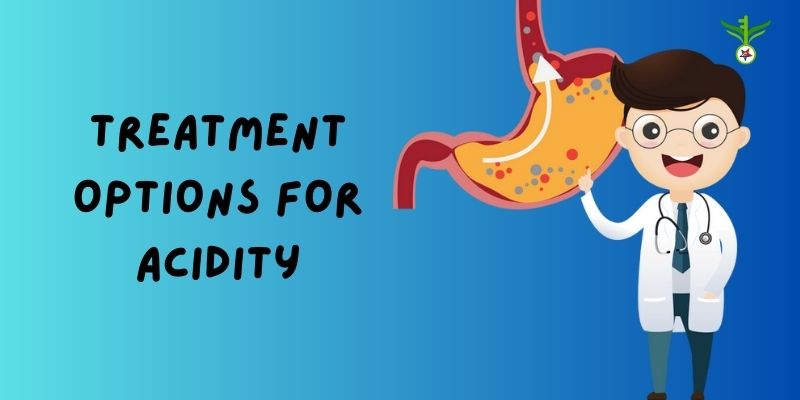 Treatment options for acidity